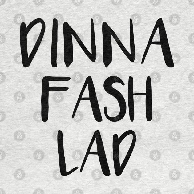 DINNA FASH LAD, Scots Language Phrase by MacPean